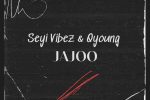 Seyi Vibez - Jajoo ft. Q-young
